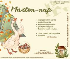 Márton-nap  november 10. (vasárnap)  10.00 - 16.00  lúdgégetészta-készítés  kenőtollkészítés  mézeskalács-készítés  gyertyamártogatás  díszműkovács-bemutató  zsíros kenyér lila hagymával  forró tea  + kürtőskalács  Belépő:  10 éves korig 500 Ft  10 éves kor felett 1000 Ft  A rendezvényen kép- és videófelvételek készülnek, melyek felhasználásra kerülhetnek.  Kertvárosi Tanyaudvar - Sarjú út 5. 