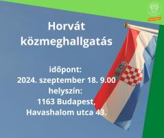 Horvát közmeghallgatás  időpont:  2024. szeptember 18. 9.00 helyszín:  1163 Budapest, Havashalom utca 43.