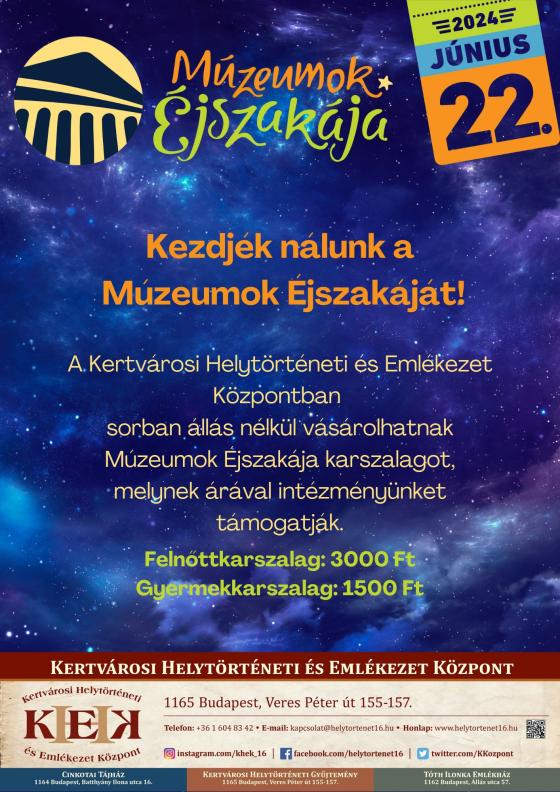 Múzeumok Éjszakája 2024 június 22.  Kezdjék nálunk a Múzeumok Éjszkáját! A Kertvárosi Helytörténeti és Emlékezet Központban sorban állás nélkül vásárolhatnak Múzeumok Éjszakája karszalagot, melynek árával intézményünket támogatják. Felnőttkarszalag: 3000 Ft Gyermekkarszalag: 1500 Ft